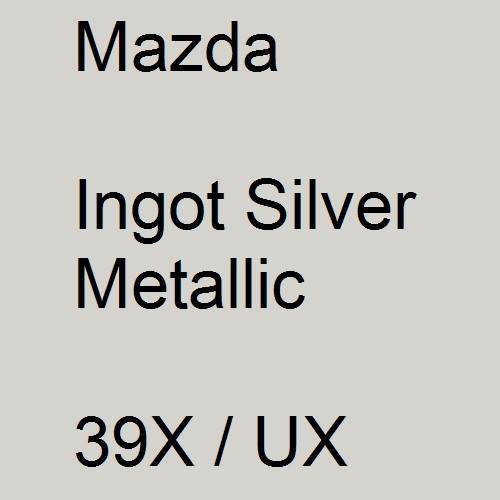 Mazda, Ingot Silver Metallic, 39X / UX.